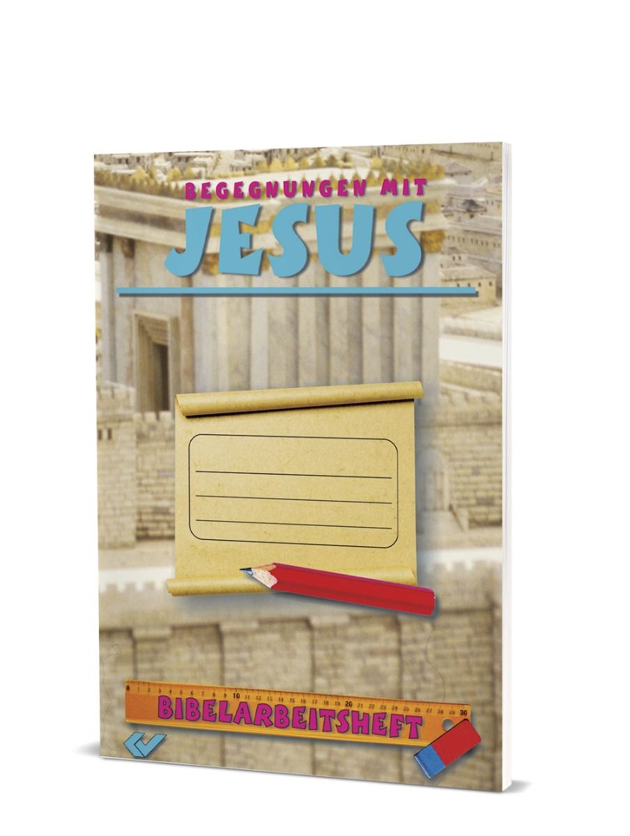 Bibelarbeitsheft - Begegnungen mit Jesus Bibelarbeitsheft - Begegnungen mit Jesus