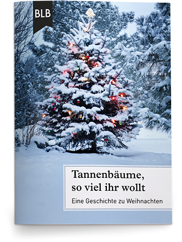 Tannenbäume, so viel ihr wollt Tannenbäume, so viel ihr wollt