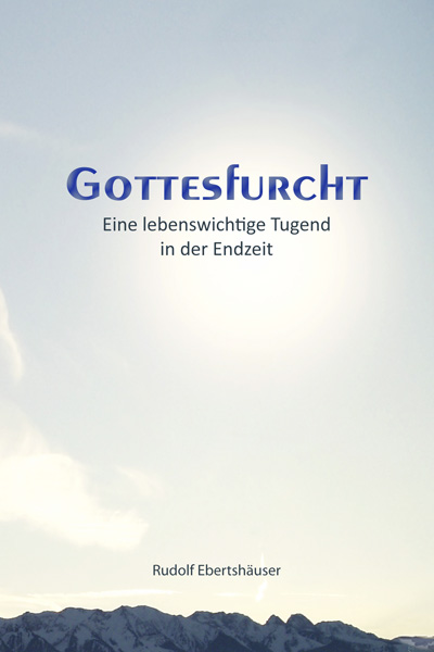 Gottesfurcht - Eine lebenswichtige Tugend in der Endzeit