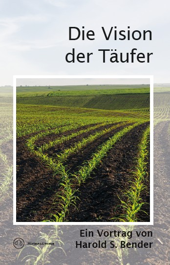 Die Vision der Täufer Die Vision der Täufer