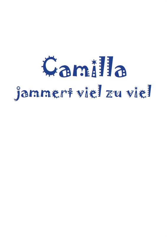 Camilla jammert viel zu viel