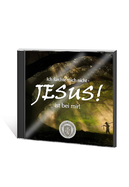 Ich fürchte mich nicht - Jesus ist bei mir! Ich fürchte mich nicht - Jesus ist bei mir!
