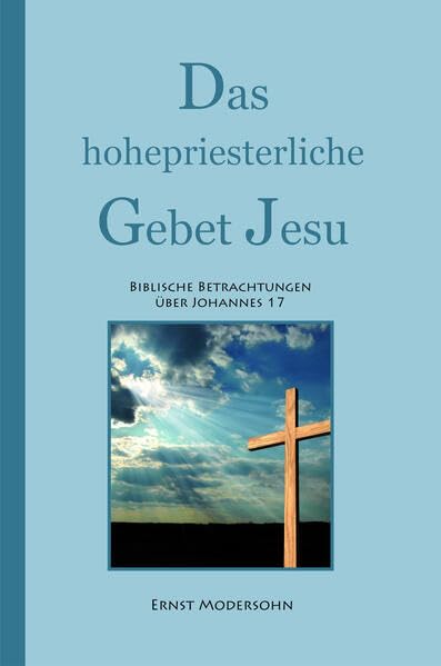 Das hohepriesterliche Gebet Jesu Das hohepriesterliche Gebet Jesu