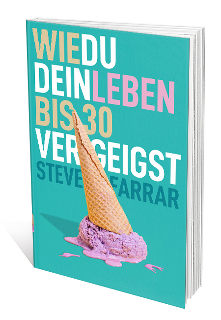 Wie du dein Leben bis 30 vergeigst