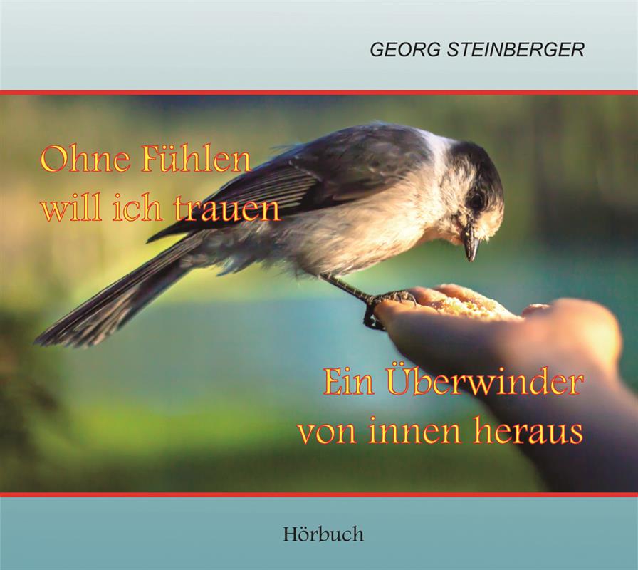 Ohne-Fuehlen-will-ich-trauen-Ein-UEberwinder-von-innen-heraus-MP3-Hoerbuch-Ohne_Fuehlen_will_ich_trauen__vorne Ohne Fühlen will ich trauen - Ein Überwinder von innen heraus - MP3-Hörbuch