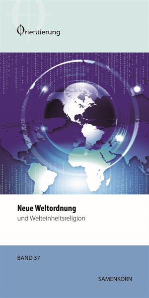 Orientierungsreihe_37 Neue Weltordnung und Welteinheitsreligion