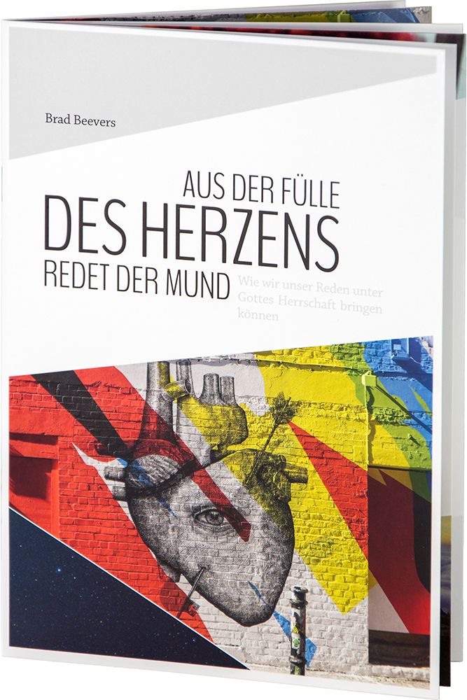 Aus der Fülle des Herzens redet der Mund Aus der Fülle des Herzens redet der Mund