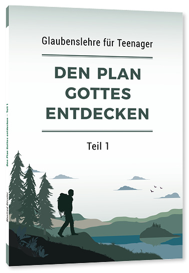 Den Plan Gottes entdecken Teil 1 - Neuauflage Den Plan Gottes entdecken Teil 1 - Neuauflage