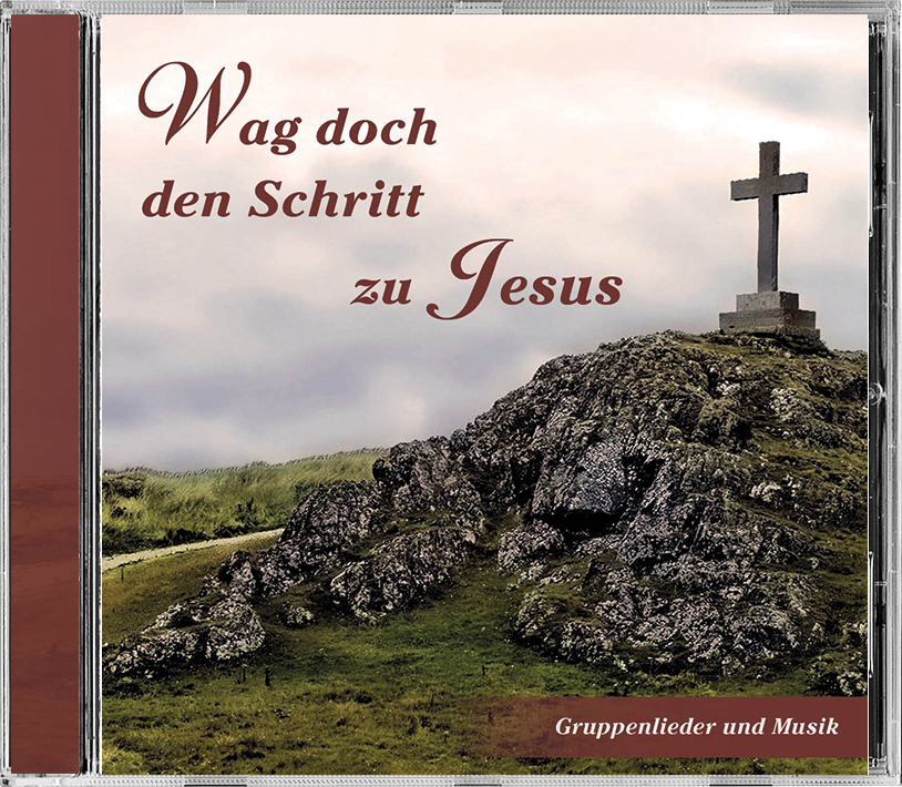 Wag doch den Schritt zu Jesus Wag doch den Schritt zu Jesus